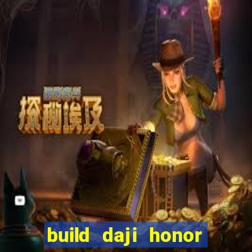 build daji honor of kings